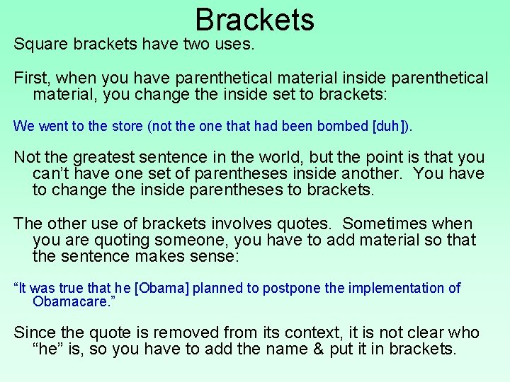 Brackets Square brackets have two uses. First, when you have parenthetical material inside parenthetical