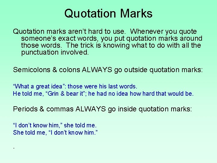 Quotation Marks Quotation marks aren’t hard to use. Whenever you quote someone’s exact words,