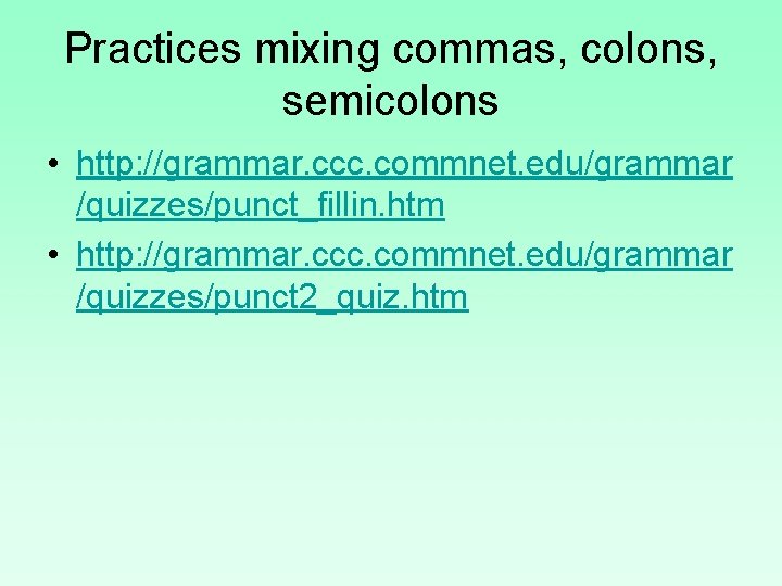 Practices mixing commas, colons, semicolons • http: //grammar. ccc. commnet. edu/grammar /quizzes/punct_fillin. htm •