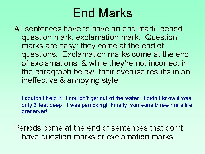 End Marks All sentences have to have an end mark: period, question mark, exclamation