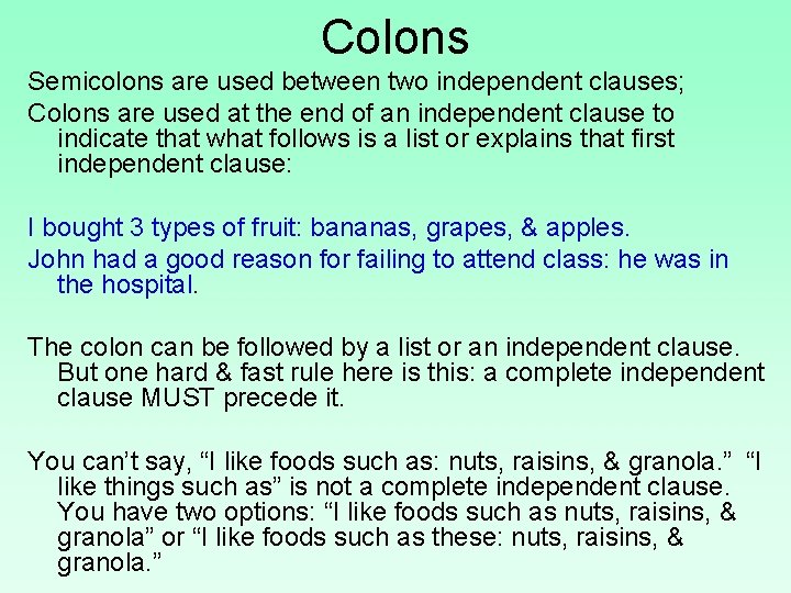 Colons Semicolons are used between two independent clauses; Colons are used at the end