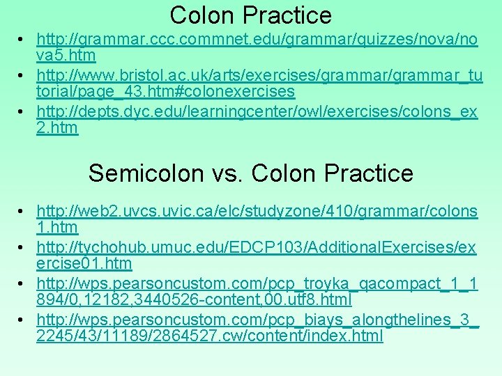 Colon Practice • http: //grammar. ccc. commnet. edu/grammar/quizzes/nova/no va 5. htm • http: //www.