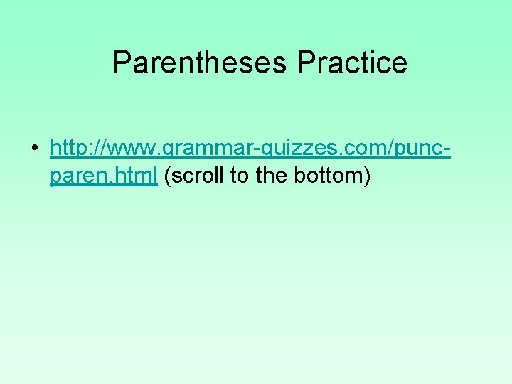 Parentheses Practice • http: //www. grammar-quizzes. com/puncparen. html (scroll to the bottom) 