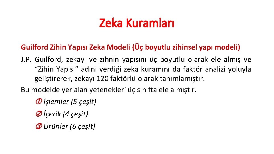 Zeka Kuramları Guilford Zihin Yapısı Zeka Modeli (Üç boyutlu zihinsel yapı modeli) J. P.
