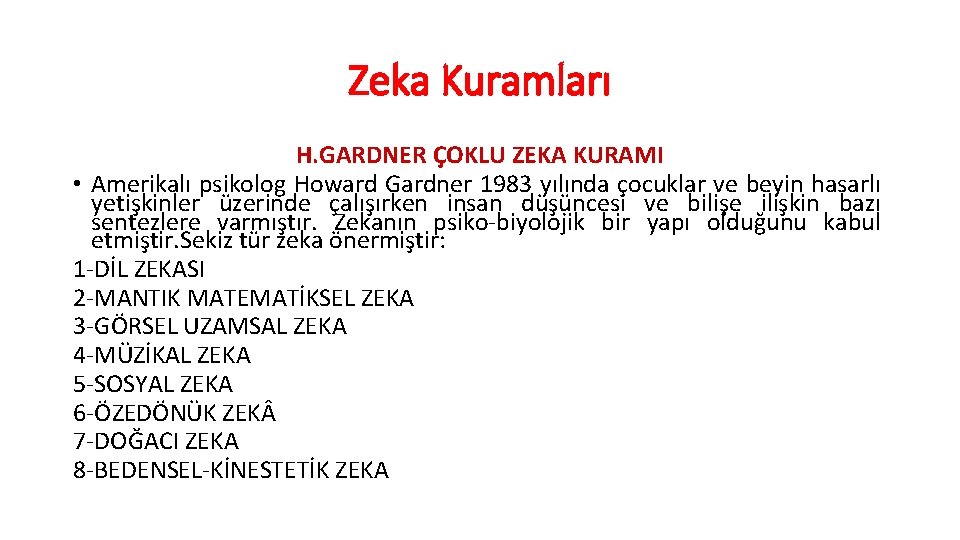 Zeka Kuramları H. GARDNER ÇOKLU ZEKA KURAMI • Amerikalı psikolog Howard Gardner 1983 yılında
