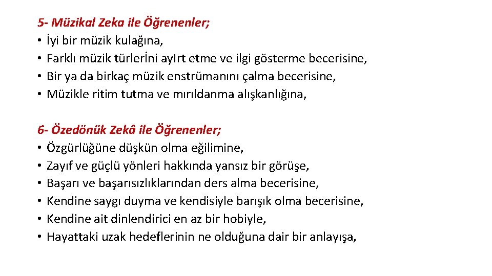 5 - Müzikal Zeka ile Öğrenenler; • İyi bir müzik kulağına, • Farklı müzik