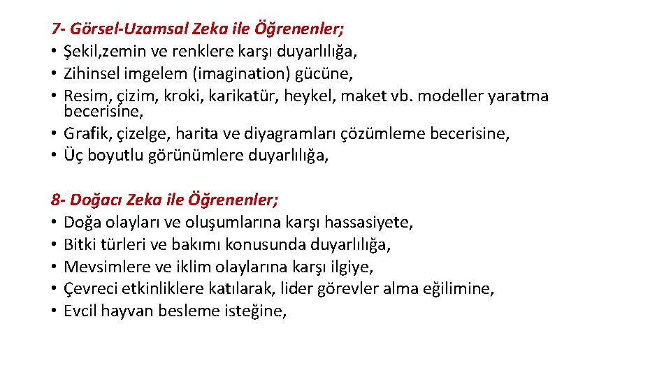 7 - Görsel-Uzamsal Zeka ile Öğrenenler; • Şekil, zemin ve renklere karşı duyarlılığa, •