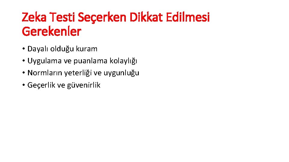 Zeka Testi Seçerken Dikkat Edilmesi Gerekenler • Dayalı olduğu kuram • Uygulama ve puanlama