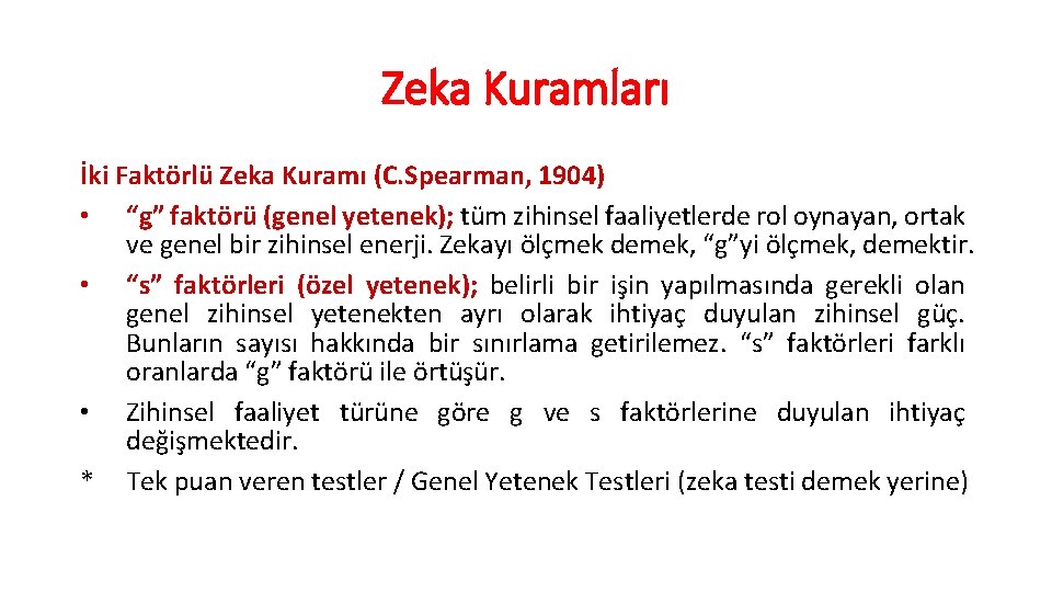 Zeka Kuramları İki Faktörlü Zeka Kuramı (C. Spearman, 1904) • “g” faktörü (genel yetenek);