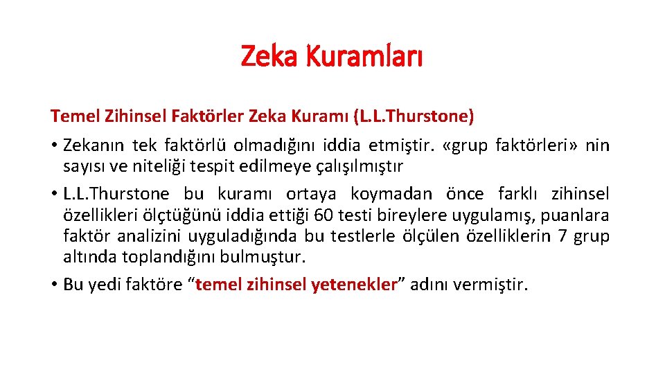 Zeka Kuramları Temel Zihinsel Faktörler Zeka Kuramı (L. L. Thurstone) • Zekanın tek faktörlü