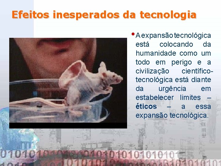 Efeitos inesperados da tecnologia • A expansão tecnológica está colocando da humanidade como um