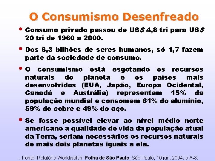 O Consumismo Desenfreado • Consumo privado passou de US$ 4, 8 tri para US$