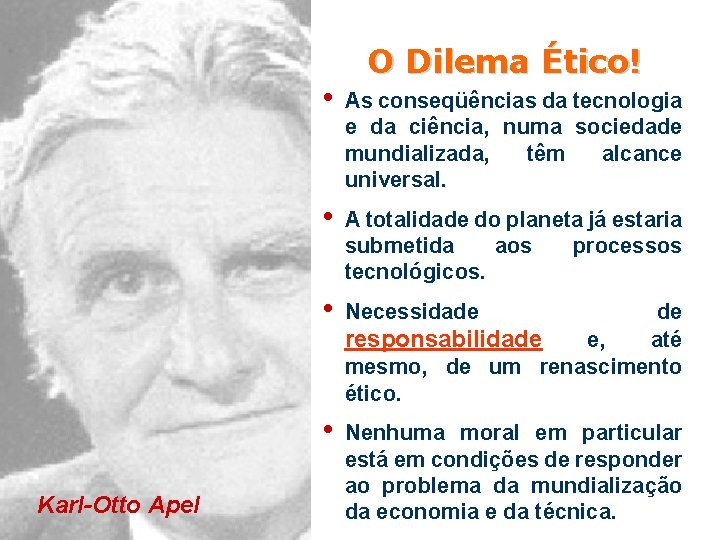 Karl-Otto Apel O Dilema Ético! • As conseqüências da tecnologia e da ciência, numa