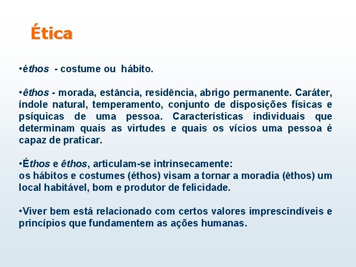 Ética • éthos - costume ou hábito. • êthos - morada, estância, residência, abrigo