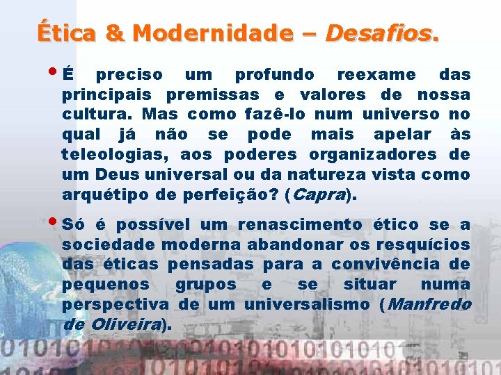 Ética & Modernidade – Desafios. • É preciso um profundo reexame das principais premissas