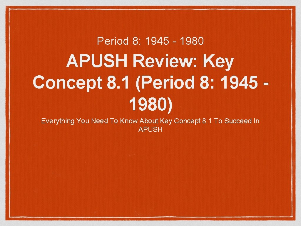 Period 8: 1945 - 1980 APUSH Review: Key Concept 8. 1 (Period 8: 1945