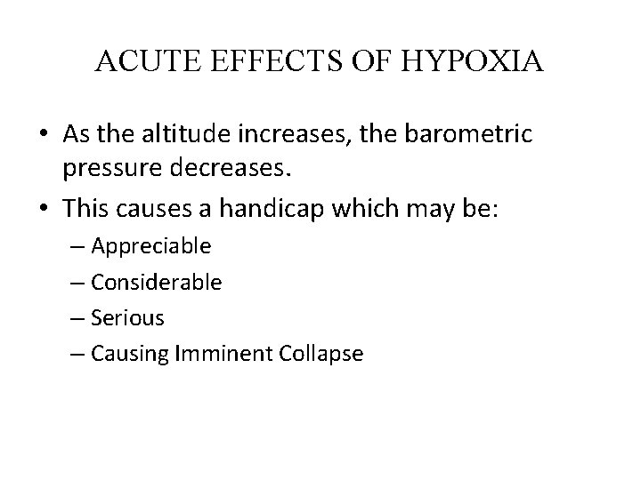 ACUTE EFFECTS OF HYPOXIA • As the altitude increases, the barometric pressure decreases. •