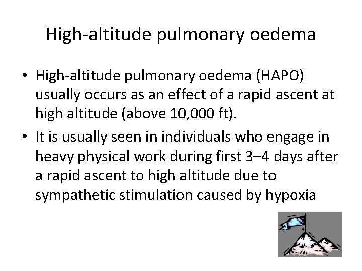 High-altitude pulmonary oedema • High-altitude pulmonary oedema (HAPO) usually occurs as an effect of