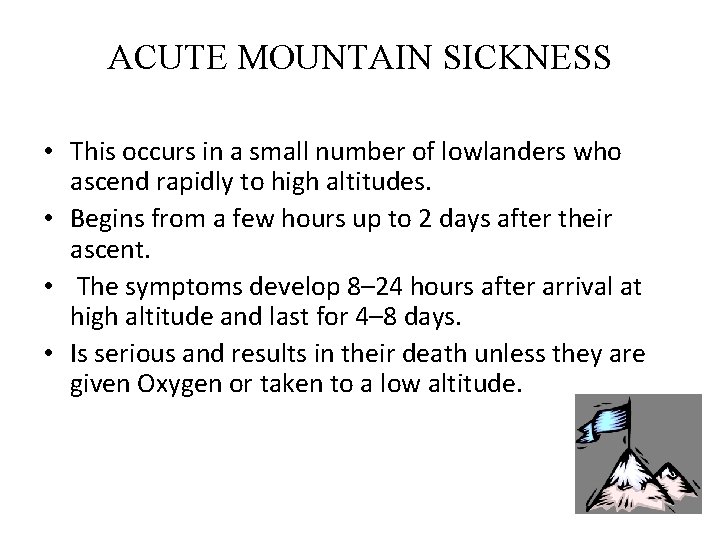 ACUTE MOUNTAIN SICKNESS • This occurs in a small number of lowlanders who ascend