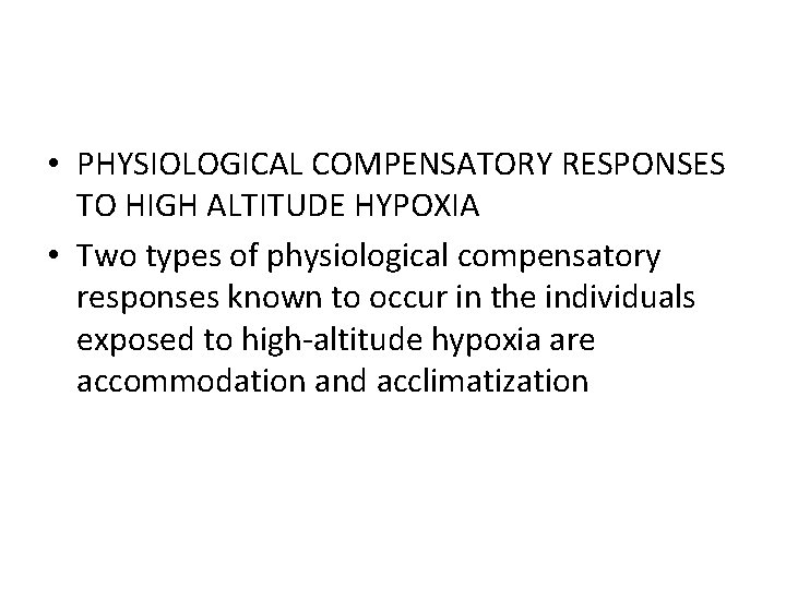  • PHYSIOLOGICAL COMPENSATORY RESPONSES TO HIGH ALTITUDE HYPOXIA • Two types of physiological