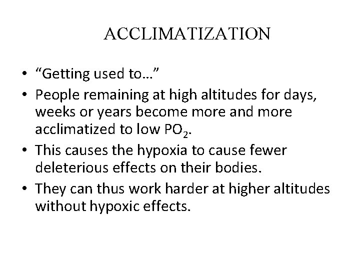 ACCLIMATIZATION • “Getting used to…” • People remaining at high altitudes for days, weeks