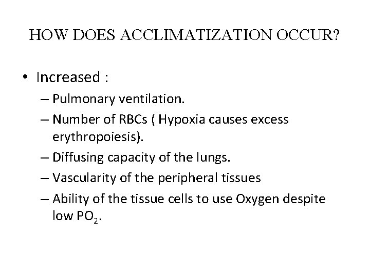 HOW DOES ACCLIMATIZATION OCCUR? • Increased : – Pulmonary ventilation. – Number of RBCs