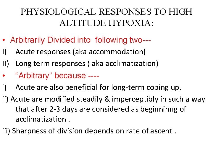 PHYSIOLOGICAL RESPONSES TO HIGH ALTITUDE HYPOXIA: • Arbitrarily Divided into following two--I) Acute responses