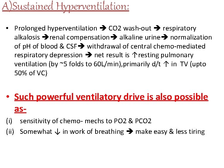 A)Sustained Hyperventilation: • Prolonged hyperventilation CO 2 wash-out respiratory alkalosis renal compensation alkaline urine