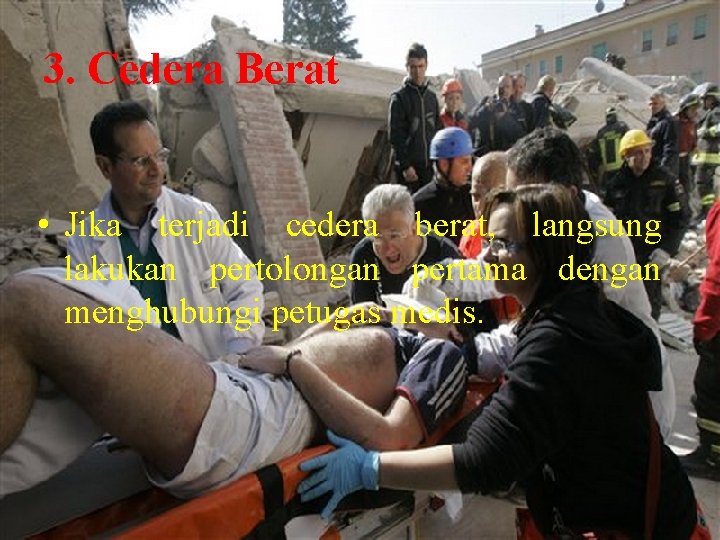 3. Cedera Berat • Jika terjadi cedera berat, langsung lakukan pertolongan pertama dengan menghubungi