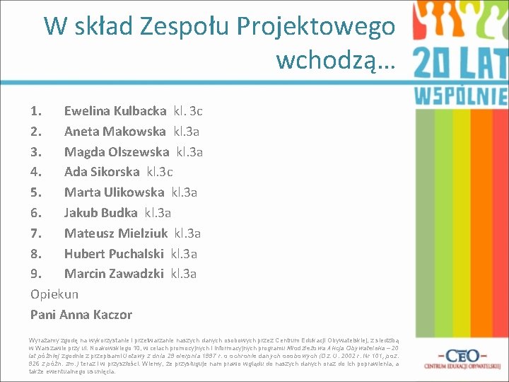 W skład Zespołu Projektowego wchodzą… 1. Ewelina Kulbacka kl. 3 c 2. Aneta Makowska