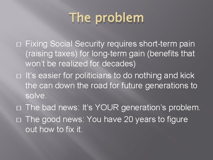 The problem � � Fixing Social Security requires short-term pain (raising taxes) for long-term