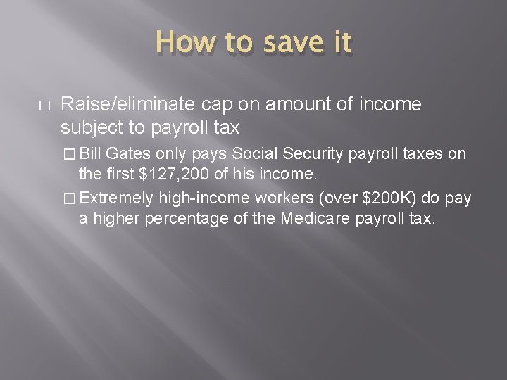 How to save it � Raise/eliminate cap on amount of income subject to payroll