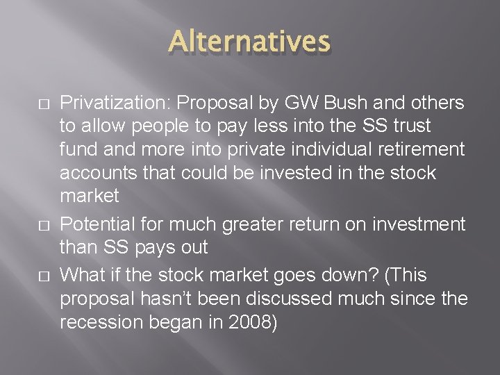 Alternatives � � � Privatization: Proposal by GW Bush and others to allow people