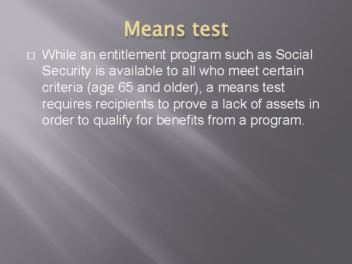 Means test � While an entitlement program such as Social Security is available to