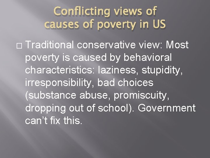 Conflicting views of causes of poverty in US � Traditional conservative view: Most poverty