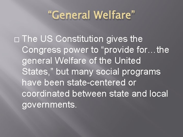 “General Welfare” � The US Constitution gives the Congress power to “provide for…the general