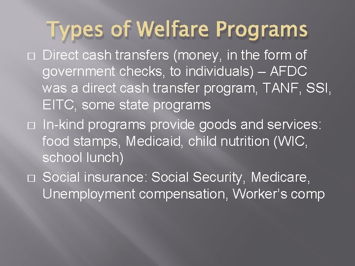 Types of Welfare Programs � � � Direct cash transfers (money, in the form