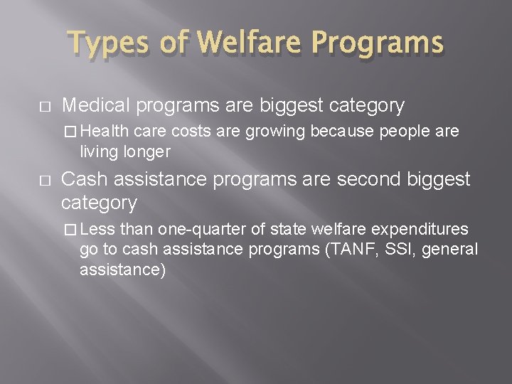 Types of Welfare Programs � Medical programs are biggest category � Health care costs