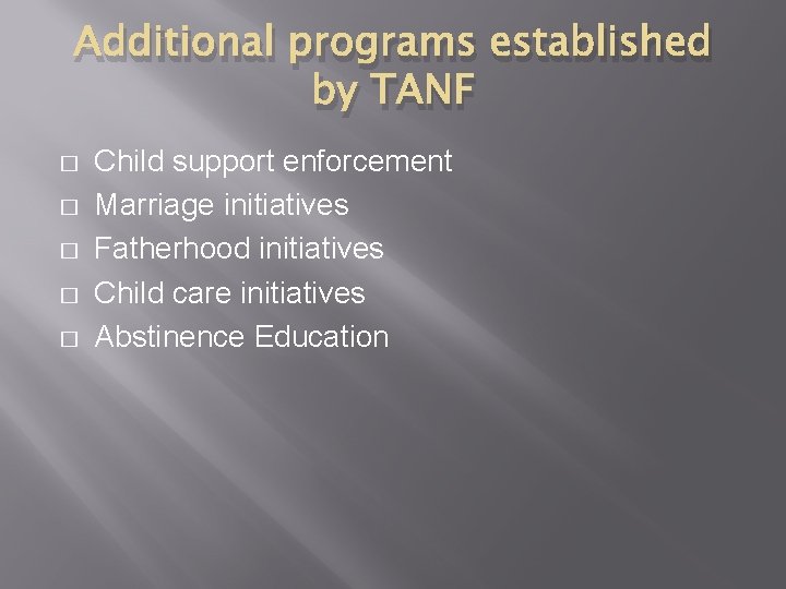 Additional programs established by TANF � � � Child support enforcement Marriage initiatives Fatherhood