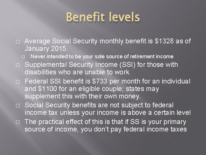 Benefit levels � Average Social Security monthly benefit is $1328 as of January 2015.