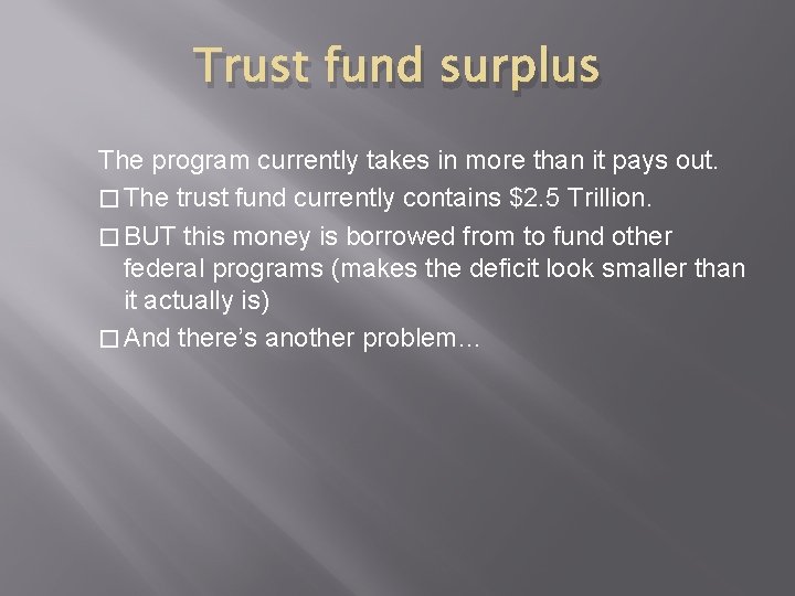 Trust fund surplus The program currently takes in more than it pays out. �