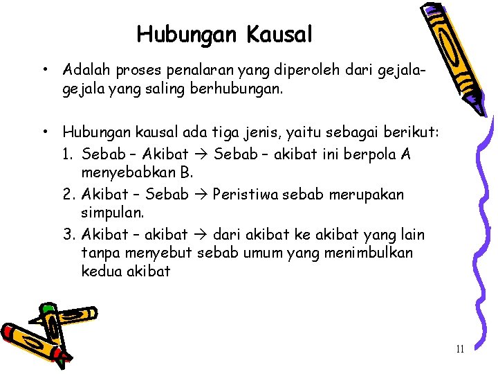 Hubungan Kausal • Adalah proses penalaran yang diperoleh dari gejala yang saling berhubungan. •