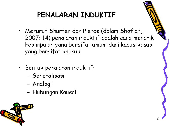 PENALARAN INDUKTIF • Menurut Shurter dan Pierce (dalam Shofiah, 2007: 14) penalaran induktif adalah