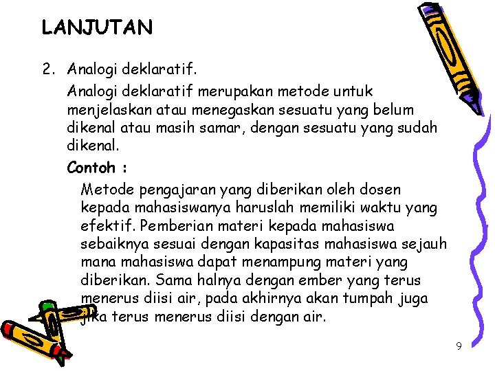 LANJUTAN 2. Analogi deklaratif merupakan metode untuk menjelaskan atau menegaskan sesuatu yang belum dikenal