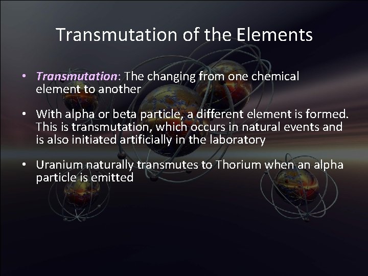 Transmutation of the Elements • Transmutation: The changing from one chemical element to another