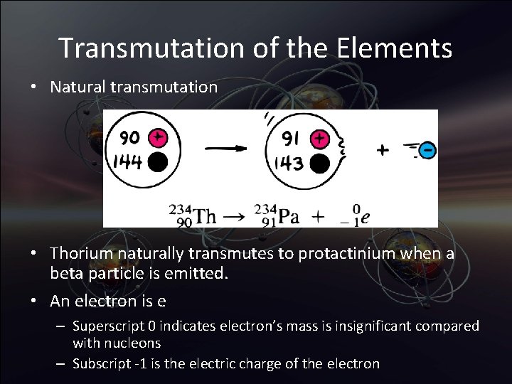 Transmutation of the Elements • Natural transmutation • Thorium naturally transmutes to protactinium when