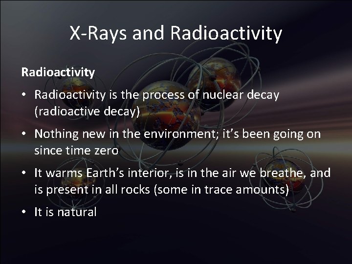 X-Rays and Radioactivity • Radioactivity is the process of nuclear decay (radioactive decay) •