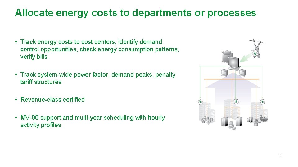 Allocate energy costs to departments or processes • Track energy costs to cost centers, Allocate energy costs to departments or processes • Track energy costs to cost centers,