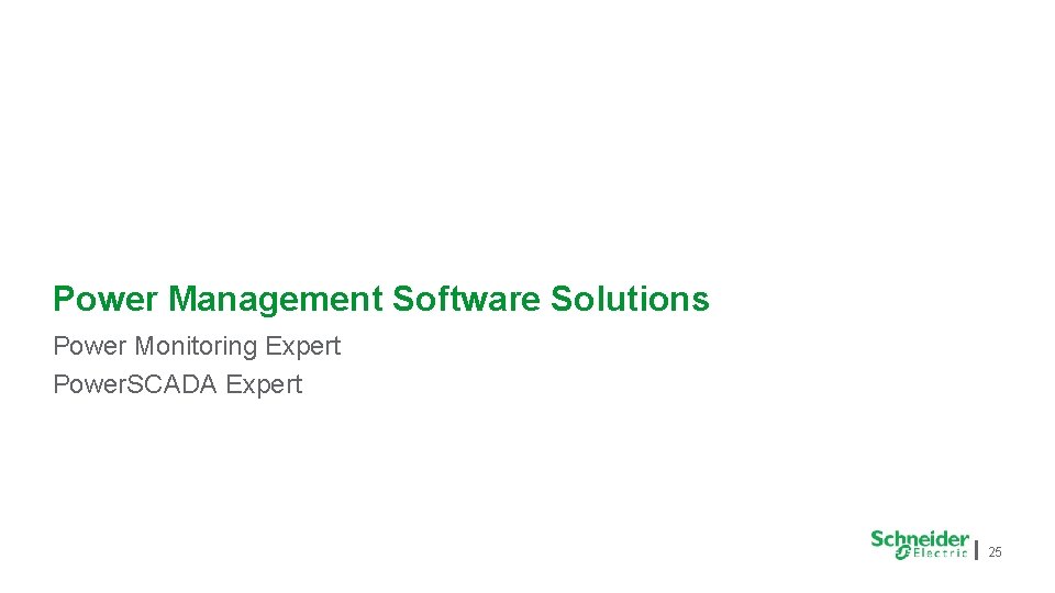 Power Management Software Solutions Power Monitoring Expert Power. SCADA Expert 25 Power Management Software Solutions Power Monitoring Expert Power. SCADA Expert 25
