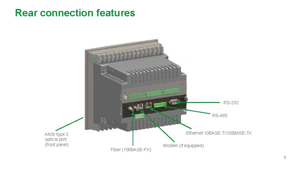 Rear connection features RS-232 RS-485 ANSI type 2 optical port (front panel) Ethernet 10 Rear connection features RS-232 RS-485 ANSI type 2 optical port (front panel) Ethernet 10